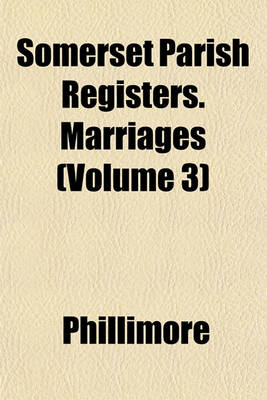 Book cover for Somerset Parish Registers. Marriages (Volume 3)