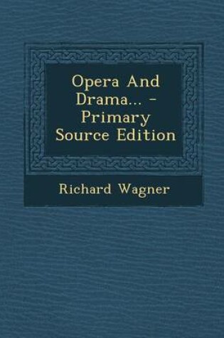 Cover of Opera and Drama... - Primary Source Edition