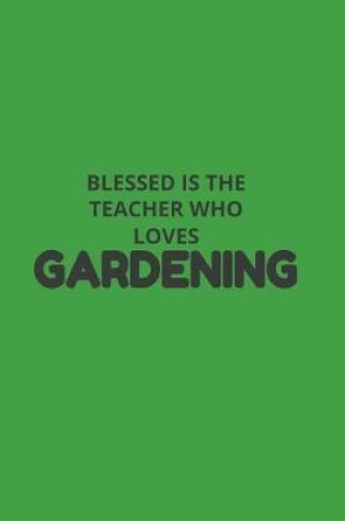 Cover of Blessed Is The Teacher Who Loves Gardening