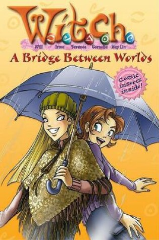 Cover of W.I.T.C.H. Chapter Book: A Bridge Between Worlds - Book #10