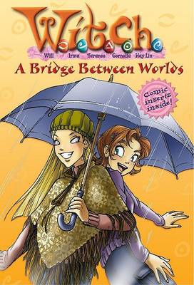 Cover of W.I.T.C.H. Chapter Book: A Bridge Between Worlds - Book #10