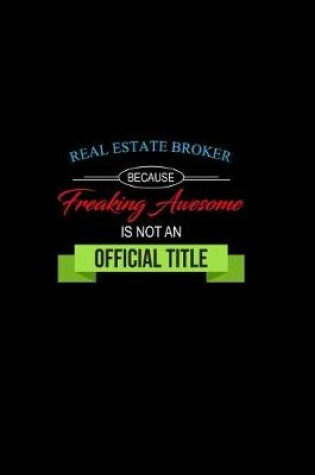 Cover of Real Estate Broker Because Freaking Awesome is not an Official Title
