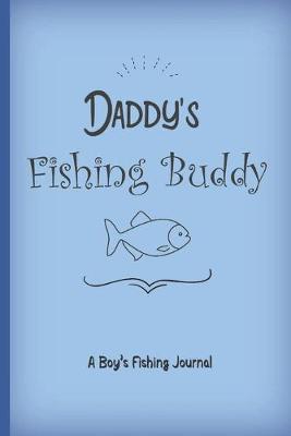 Book cover for Daddy's fishing buddy. A boy's fishing journal.