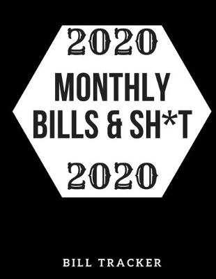 Book cover for 2020 Monthly Bills & Sh*t!