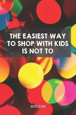 Book cover for The Easiest Way To Shop With Kids Is Not To