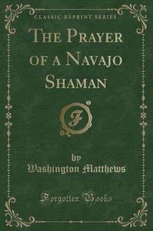 Cover of The Prayer of a Navajo Shaman (Classic Reprint)