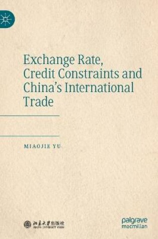 Cover of Exchange Rate, Credit Constraints and China’s International Trade