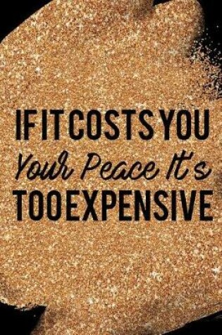 Cover of If It Costs You Your Peace It's Too Expensive