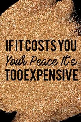 Book cover for If It Costs You Your Peace It's Too Expensive