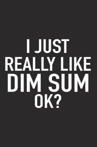 Cover of I Just Really Like Dim Sum Ok?