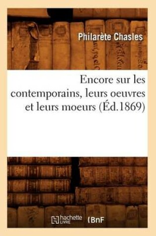 Cover of Encore Sur Les Contemporains, Leurs Oeuvres Et Leurs Moeurs (Ed.1869)