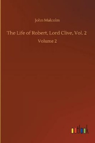 Cover of The Life of Robert, Lord Clive, Vol. 2