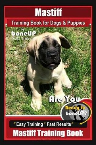 Cover of Mastiff Training Book for Dogs & Puppies by Boneup Dog Training