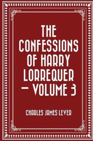 Cover of The Confessions of Harry Lorrequer - Volume 3