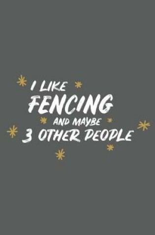 Cover of I Like Fencing and Maybe 3 Other People