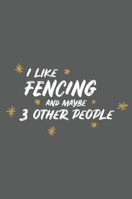 Book cover for I Like Fencing and Maybe 3 Other People