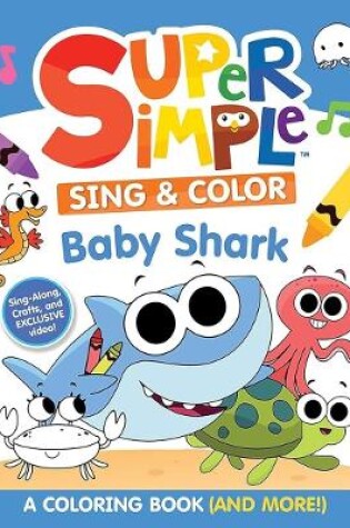 Cover of Super Simple Sing & Color: Baby Shark Coloring Book