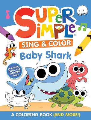 Book cover for Super Simple Sing & Color: Baby Shark Coloring Book