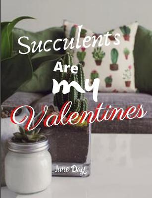 Book cover for Succulents Are My Valentines - For Succulent Lovers