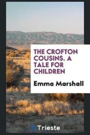 Cover of The Crofton Cousins. a Tale for Children