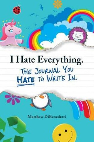 Cover of I Hate Everything - The Journal You Hate to Write In