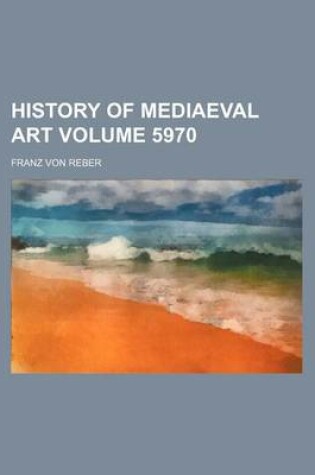 Cover of History of Mediaeval Art Volume 5970