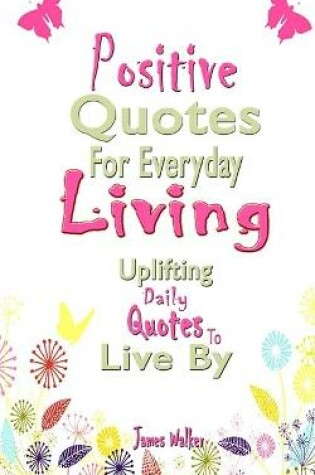 Cover of Positive Quotes For Everyday Living