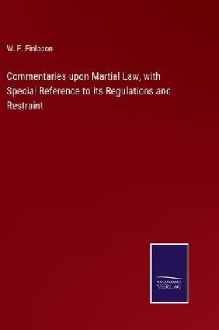 Cover of Commentaries upon Martial Law, with Special Reference to its Regulations and Restraint