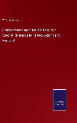 Book cover for Commentaries upon Martial Law, with Special Reference to its Regulations and Restraint