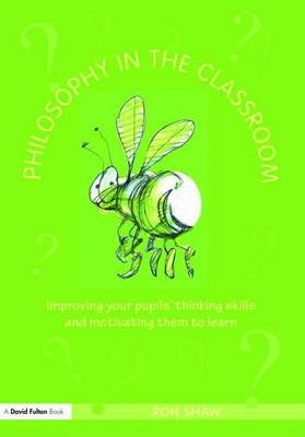 Book cover for Philosophy in the Classroom: Improving Your Pupils Thinking Skills and Motivating Them to Learn