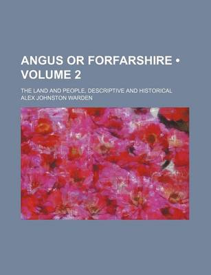 Book cover for Angus or Forfarshire (Volume 2); The Land and People, Descriptive and Historical