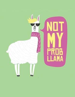 Book cover for Not My Prob Llama Notebook