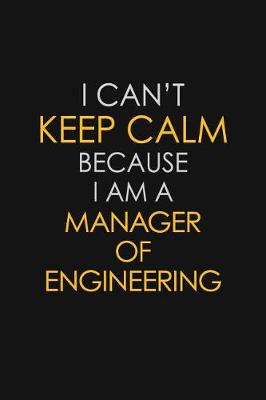 Book cover for I Can't Keep Calm Because I Am A Manager Of Engineering