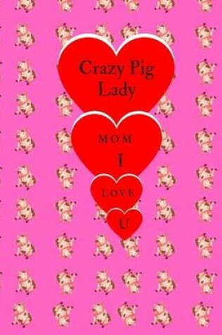 Cover of Crazy pig Lady Mom I love You!