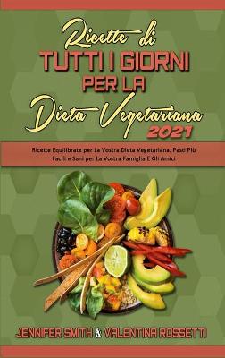 Book cover for Ricette Di Tutti i Giorni per La Dieta Vegetariana 2021