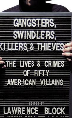 Book cover for Gangsters, Swindlers, Killers, and Thieves: The Lives and Crimes of Fifty American Villains