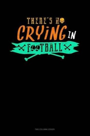 Cover of There's No Crying in Football