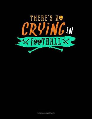 Book cover for There's No Crying in Football