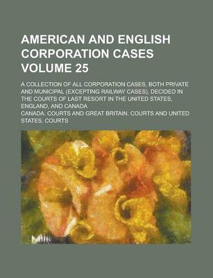 Book cover for American and English Corporation Cases; A Collection of All Corporation Cases, Both Private and Municipal (Excepting Railway Cases), Decided in the Co