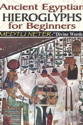Cover of Ancient Egyptian Hieroglyphs for Beginners - Medtu Neter- Divine Words