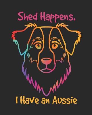 Book cover for Shed Happens I Have an Aussie