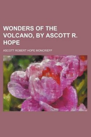 Cover of Wonders of the Volcano, by Ascott R. Hope