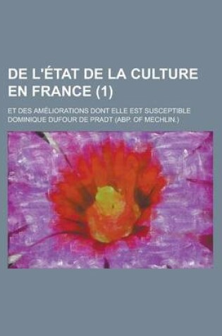 Cover of de L'Etat de La Culture En France (1); Et Des Ameliorations Dont Elle Est Susceptible