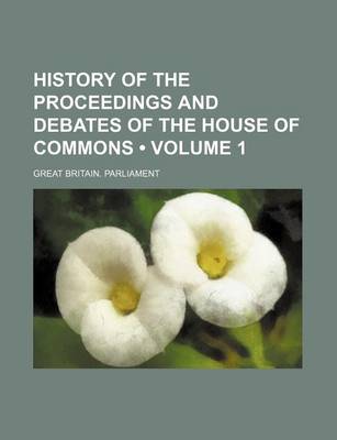 Book cover for History of the Proceedings and Debates of the House of Commons (Volume 1)