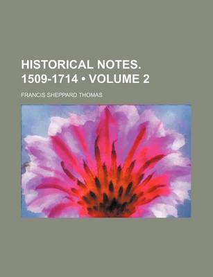 Book cover for Historical Notes. 1509-1714 (Volume 2)