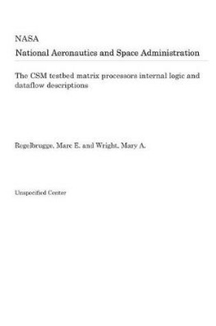 Cover of The CSM Testbed Matrix Processors Internal Logic and Dataflow Descriptions