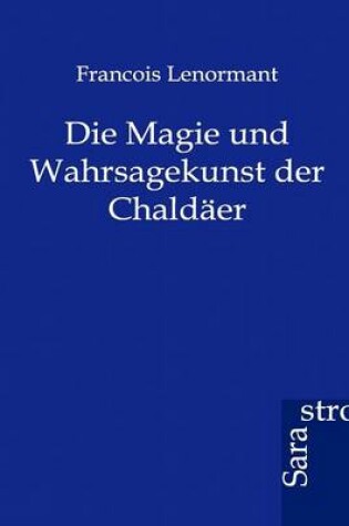 Cover of Die Magie und Wahrsagekunst der Chaldaer
