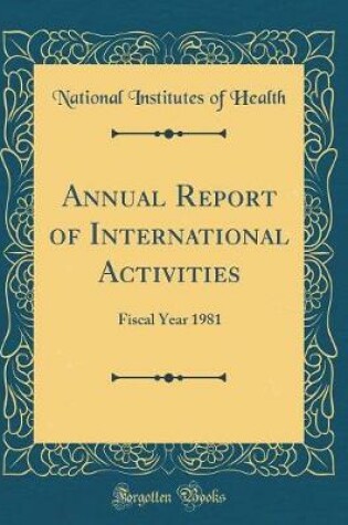 Cover of Annual Report of International Activities: Fiscal Year 1981 (Classic Reprint)