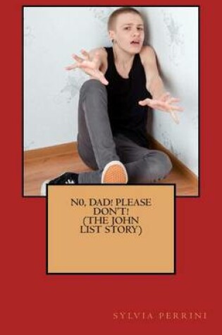 Cover of N0, Dad! Please, Don't! (THE JOHN LIST STORY)
