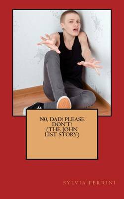 Book cover for N0, Dad! Please, Don't! (THE JOHN LIST STORY)